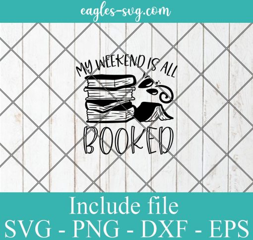 My weekend is all booked svg, reading gift, book quotes svg cricut file silhouette
