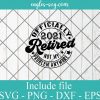Officially Retired 2021 Not my problem Anymore SVG PNG DXF EPS Cricut Silhouette
