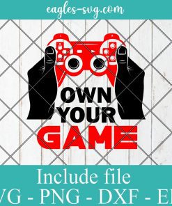 Own your game SVG - Gamer Funny Gift , Video Games SVG PNG EPS DXF Cricut File Silhouette Art