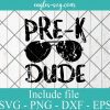 Pre-k Dude SVG PNG DXF EPS Cricut Silhouette - Back to School SVG, Preschool Boy SVG