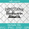 Professional bookworm svg, reading gift, book quotes svg cricut file silhouette