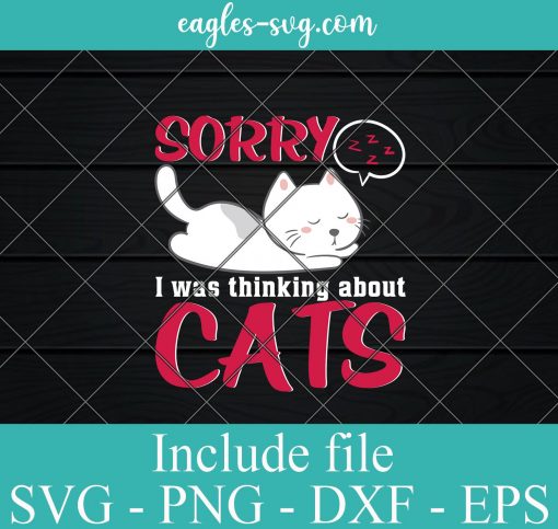 SORRY I WAS THINKING ABOUT CATS SVG PNG DXF EPS Cricut Silhouette