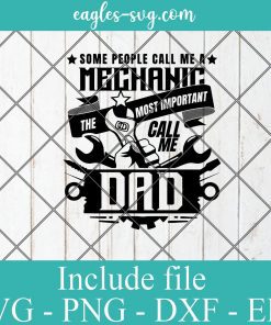 Some People Call Me A Mechanic The Most Important Call Me Dad SVG PNG DXF EPS Cricut Silhouette
