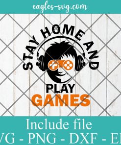 Stay home and play games SVG - Gamer Funny Gift , Video Games SVG PNG EPS DXF Cricut File Silhouette Art