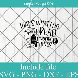 Thats what i do i read and i know things svg, reading gift, book quotes svg cricut file silhouette