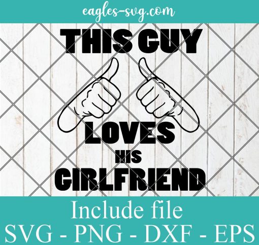 This Guy Loves His Girlfriend SVG PNG DXF EPS Cricut Silhouette