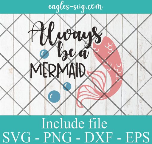 Always Be A Mermaid SVG - Mermaid SVG - Beach SVG - Summer Holiday SVG - PNG DXF EPS Cricut Silhouette