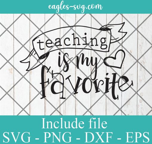 Teaching Is My Favorite SVG PNG DXF EPS Cricut Silhouette - Teacher SVG , Back To School SVG