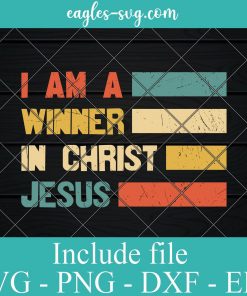 Positive Motivational Christian Saying, I Am A Winner In Christ Jesus Svg Png Dxf Eps Cricut Silhouette
