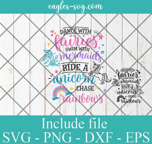Dance with Fairies, Swim with Mermaid, Ride a Unicorn Chase Rainbow SVG PNG DXF EPS Cricut Silhouette