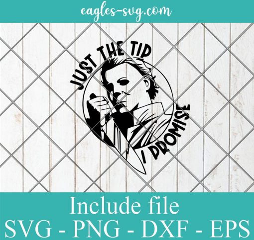 Halloween Michael Myers Just The Tip I Promise Funny SVG PNG Digital File, Horror Move Films, Spooky Season Cut Files