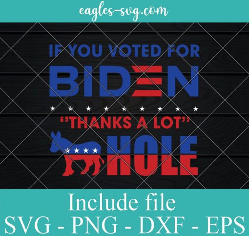 If You Voted For Biden Thanks A Lot Asshole SVG ,Funny Anti Joe Biden, Political Humor, Biden Democratic Party, Cricut Svg