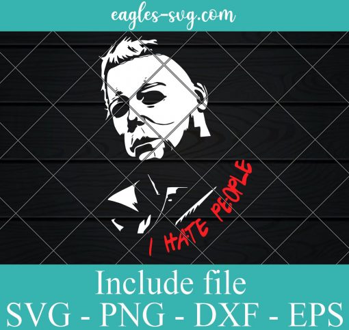 Michael Myers I Hate People Halloween SVG PNG DXF Cricut Silhouette, Horror Movies Cut files