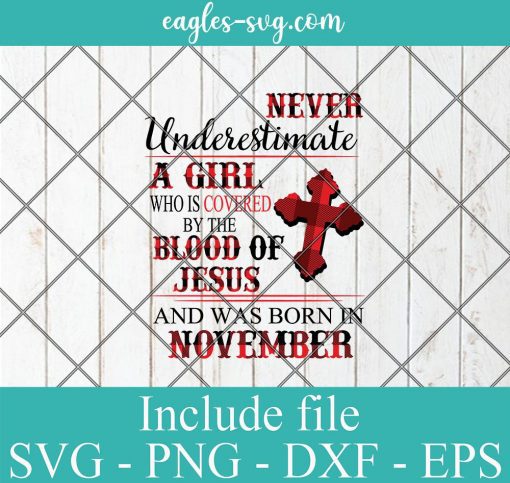 Never Underestimate A Woman Who Is Covered By The Blood Of Jesus And Was Born In November Svg Png Dxf Cricut