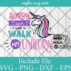 Sorry I can't I have to walk my unicorn SVG PNG DXF EPS Cricut Silhouette
