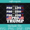 Trump 2024 American Flag Pro Trump Pro Life Pro Gun Pro God SVG PNG DXF EPS Cricut Silhouette
