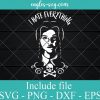 Wednesday Addams I Hate Everything SVG PNG DXF Cricut Silhouette