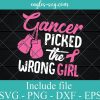 Cancer Picked The Wrong Girl Svg, Breast Cancer Svg, Hope Svg, Cancer Survivor