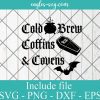Cold Brew Coffins & Covens svg, Halloween svg, Halloween Shirt, Spooky Shirt, Funny Halloween svg, Goth svg
