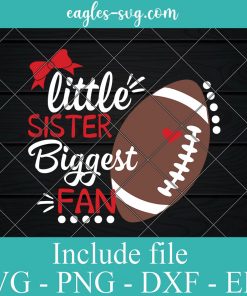 Little Sister Biggest Fan Football Svg, Girl Football Shirt Svg, Cheer Sister Svg Files for Cricut & Silhouette, Png, Ai