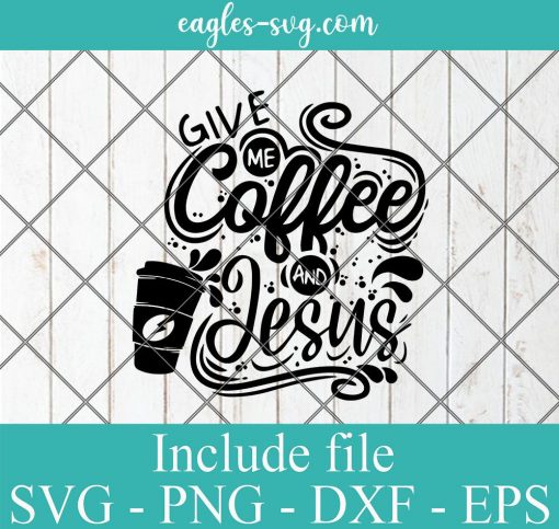 Give Me Coffee and Jesus svg, Christian Sublimation, Coffee svg, Jesus svg, Coffee & Jesus svg, Shirt Ideas, Svg Files For Cricut