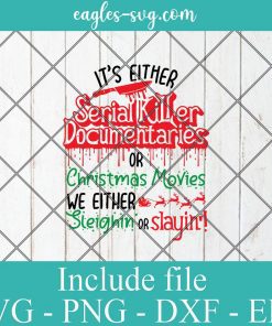 It's Either Serial Killers for christmas movies svg, Horror Christmas Funny SVG PNG DXF EPS Cricut Silhouette