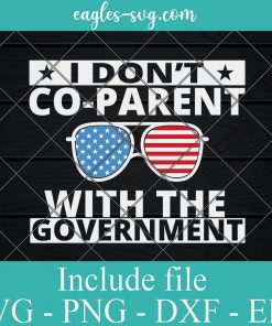 I Don’t Co-parent With The Government SVG, Sunglasses American Svg for cricut