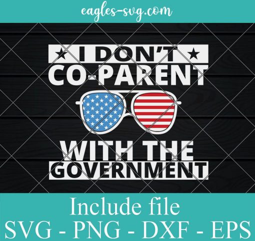I Don’t Co-parent With The Government SVG, Sunglasses American Svg for cricut