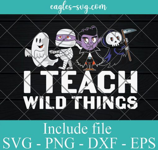 I Teach Wild Things Halloween Monster Svg Png Eps Dxf, funny svg Ghost Mummy Vampire Death