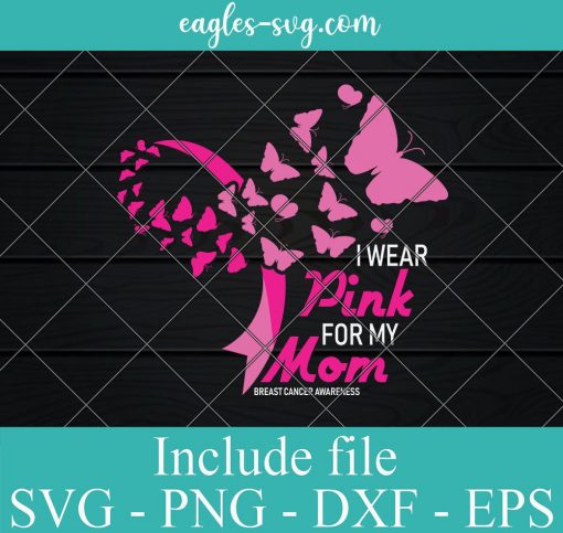I Wear Pink For My Mom Svg, butterfly ribbon cancer Svg for cricut, Png T-shirt