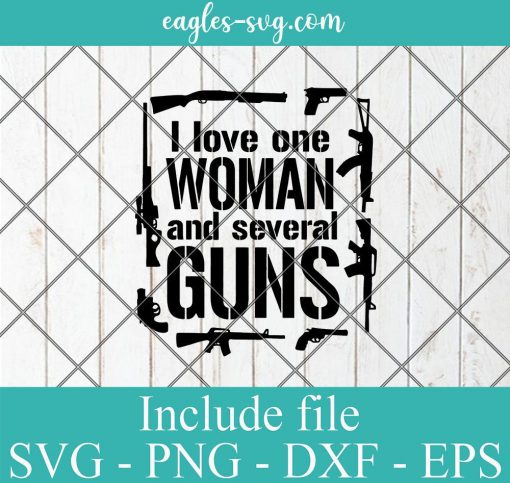 I love one woman and many guns svg png ai cricut silhouette
