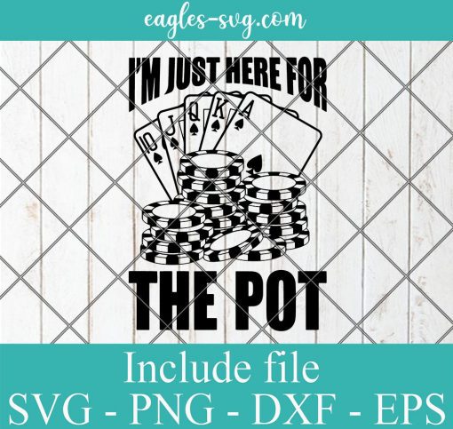 I'm Just Here for the Pot Svg, Game Night, Poker svg, Gamer, Adult Games, Casino Night, Up All Night to get Lucky, Dealer, Las Vegas