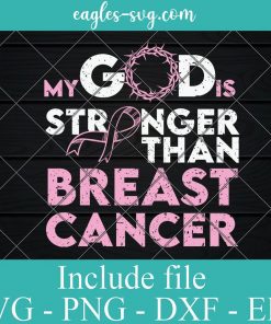 My God Is Stronger Than Breast Cancer Svg Png Ai file for cricut