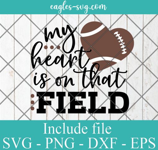 My Heart is on that Field Football Svg, Football Mom Svg, It’s Game Day Svg,Football Shirt Svg Cut Files for Cricut, Png, Dxf