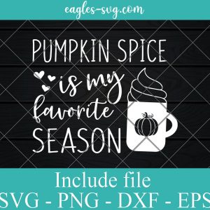 Pumpkin Spice is My Favorite Season Svg, Fall Svg, Lattes Please, Pumpkin Spice Svg, Autumn Shirt Svg File for Cricut & Silhouette, Png
