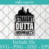 Straight Outta Hogwarts Harry Potter Svg, Witchcraft and Wizardry Svg png ai Cricut Silhouette
