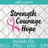 Strength Courage Hope Svg Breast Cancer Awareness SVG PNG AI Cricut Silhouette