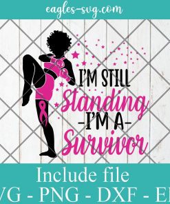 Strong Woman Power Cancer Survivor SVG, I'm still standing i'm a survivor Svg Png Ai