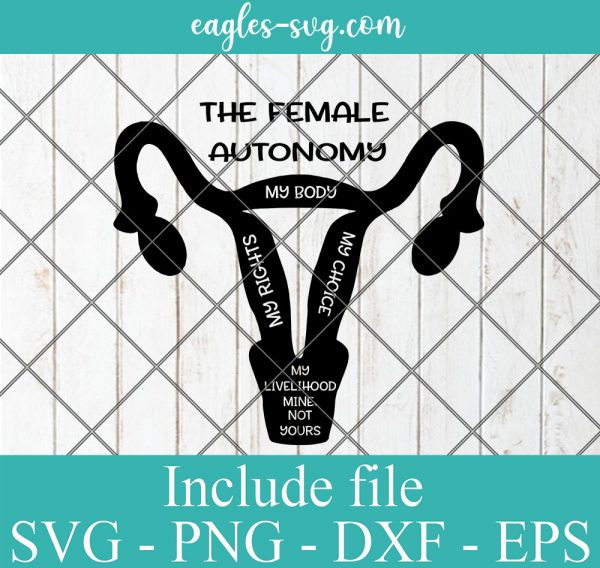 The FEMALE AUTONOMY My Body, My Rights, My CHOICE Woman's Issues Law Texas Silhouette cutting file - svg, png, ai