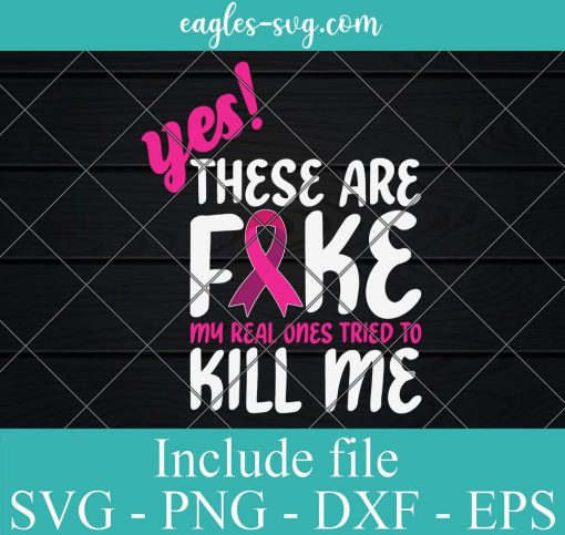 These Are Fake Real Ones Tried Kill Me Svg Png, Breast Cancer Awareness Svg for cricut