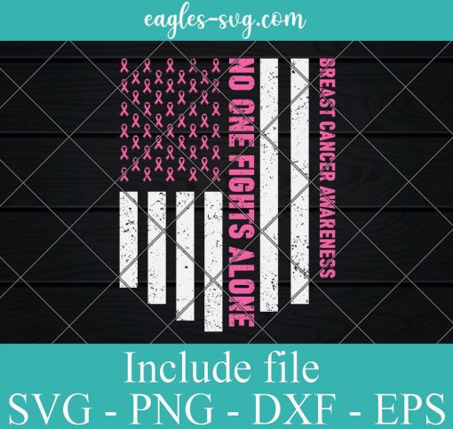 USA Flag Breast Cancer Awareness Svg, No One Fight Alone Svg for cricut, T-shirt Designs