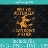Why Yes Actually I Can Drive A Stick Svg, Witch Halloween Svg, Funny Witch Quote Svg, Witch Black Cat Svg