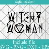 Witchy Woman Svg Witches, Witch Vibes - Witch Svg Png Ai - Halloween Cricut silhouette Vector
