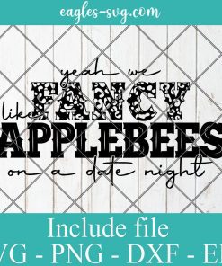Yeah We Fancy Like Applebees On A Date Night Svg, Png, Dxf, cricut silhouette