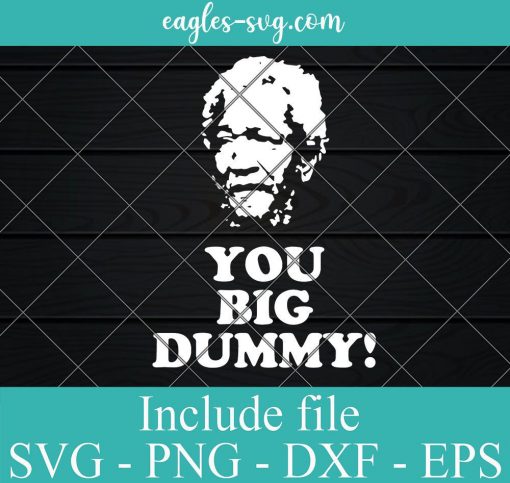 You Big Dummy Svg Sanford And Son SVG Fred Sanford Silhouette Cameo