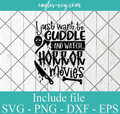 I Just Want To Cuddle and Watch Horror Movies svg, Friday 13th Halloween SVG Png Cricut Silhouette