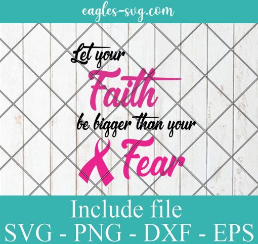 Let Your Faith Be Bigger Than Your Fear svg Breast Cancer Awareness Ribbon SVG PNG AI Cricut Silhouette