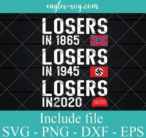 losers in 1865 losers in 1945 losers in 2020 Svg Png Ai, Anti Trump Svg