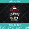 Be Nice to the Counselor Santa Watching Svg, Png, Eps, DXF cut files for cricut, Funny Christmas Svg