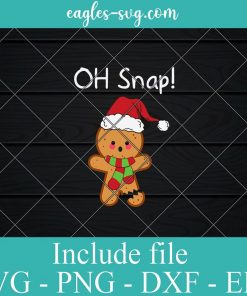 Christmas Funny Gingerbread Man Oh Snap Svg, Png, Eps, DXF cut files for cricut